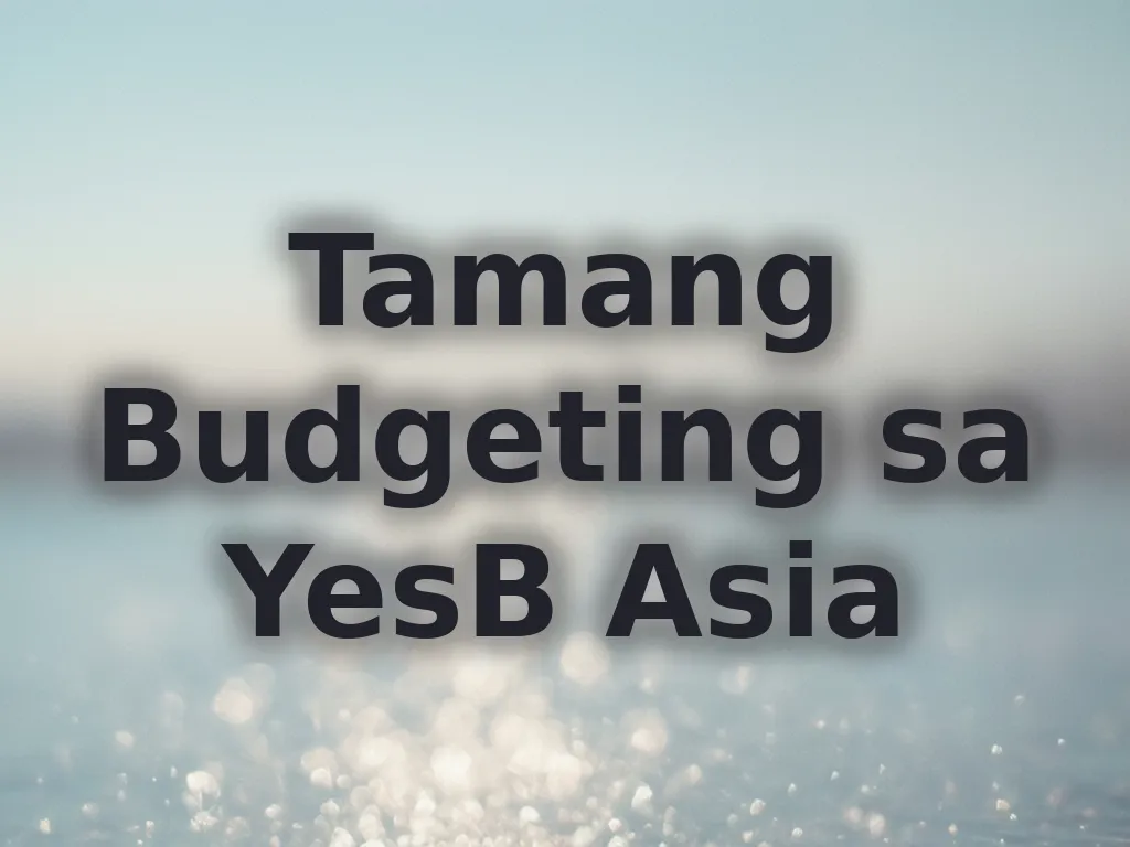 Tamang Budgeting sa YesB Asia